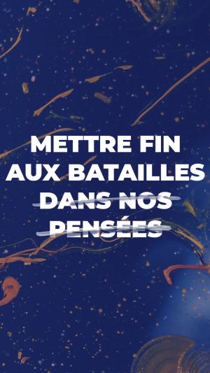 Mettre fin aux batailles dans nos pensées