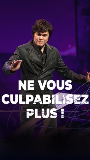 Ne vous culpabilisez plus !