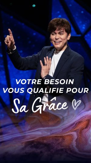 Votre besoin vous qualifie pour Sa grâce